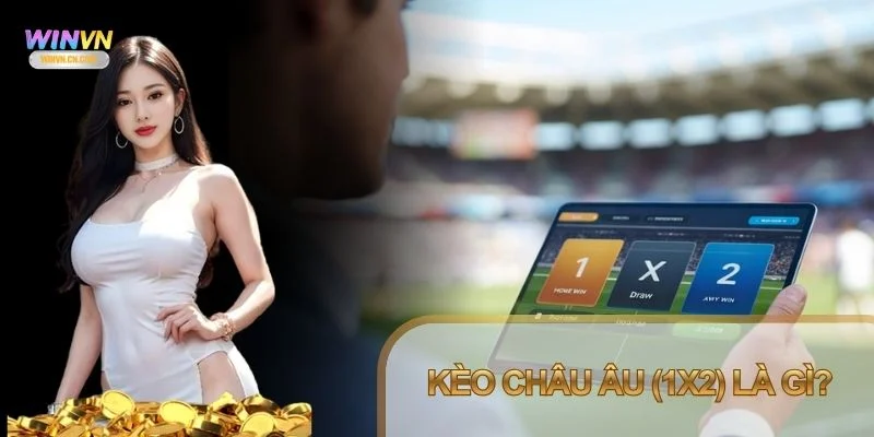 Kèo Châu Âu (1x2) là gì