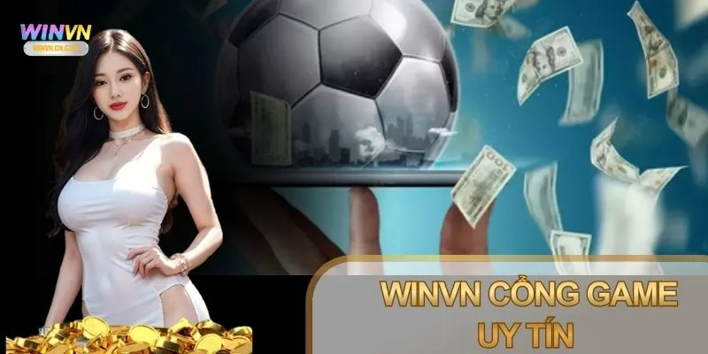 Nhà cái Winvn là đối tác uy tín được người chơi tin tưởng